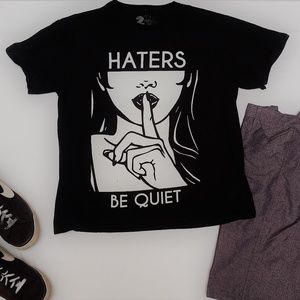 Haters Stay Quiet Black and White T-Shirt